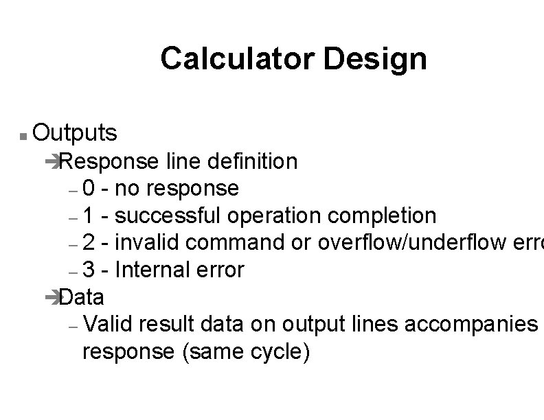 Calculator Design n Outputs èResponse line definition – 0 - no response – 1