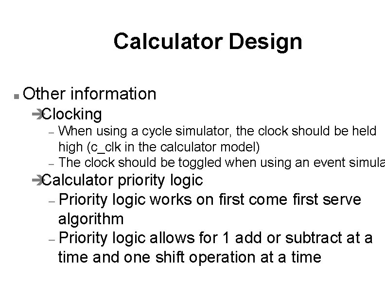 Calculator Design n Other information èClocking – – When using a cycle simulator, the