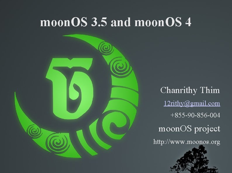 moon. OS 3. 5 and moon. OS 4 Chanrithy Thim 12 rithy@gmail. com +855