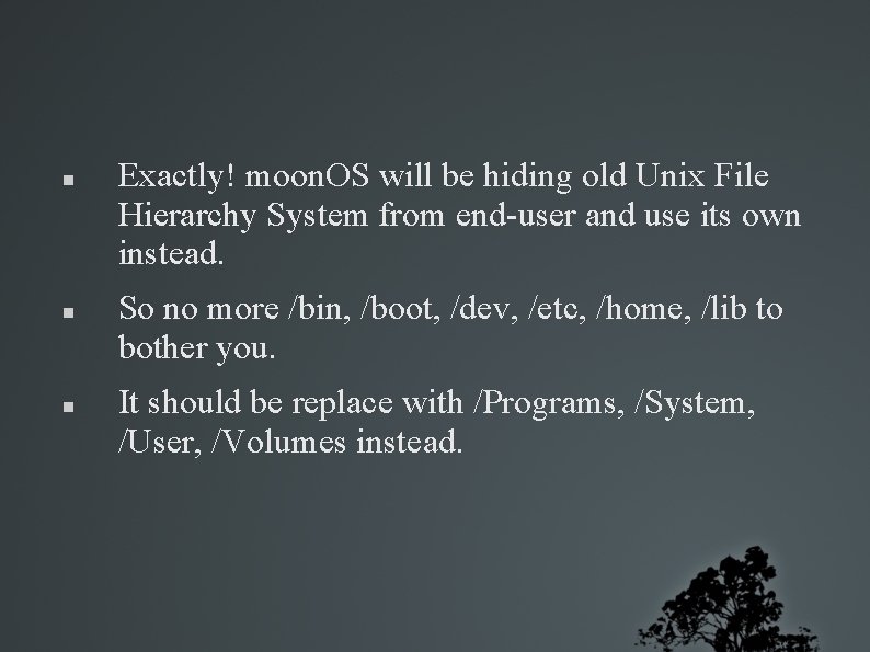  Exactly! moon. OS will be hiding old Unix File Hierarchy System from end-user