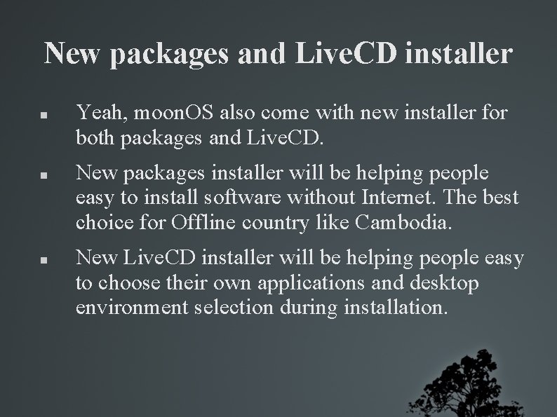 New packages and Live. CD installer Yeah, moon. OS also come with new installer