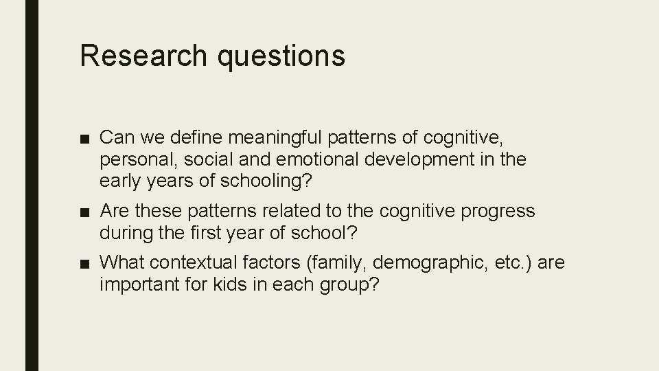 Research questions ■ Can we define meaningful patterns of cognitive, personal, social and emotional