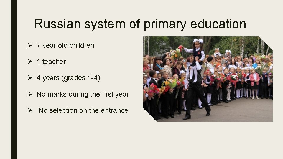 Russian system of primary education Ø 7 year old children Ø 1 teacher Ø
