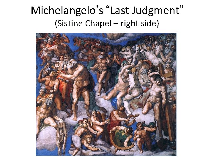 Michelangelo’s “Last Judgment” (Sistine Chapel – right side) Michelangelo’s “Last Judgment” (Sistine Chapel – right side)