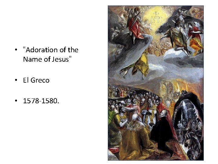• “Adoration of the Name of Jesus” • El Greco • 1578 -1580. • “Adoration of the Name of Jesus” • El Greco • 1578 -1580.