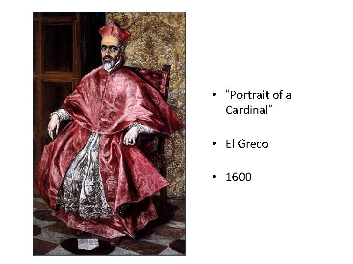 • “Portrait of a Cardinal” • El Greco • 1600 • “Portrait of a Cardinal” • El Greco • 1600