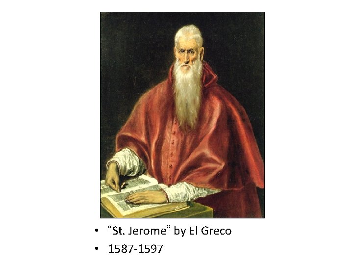 • “St. Jerome” by El Greco • 1587 -1597 • “St. Jerome” by El Greco • 1587 -1597