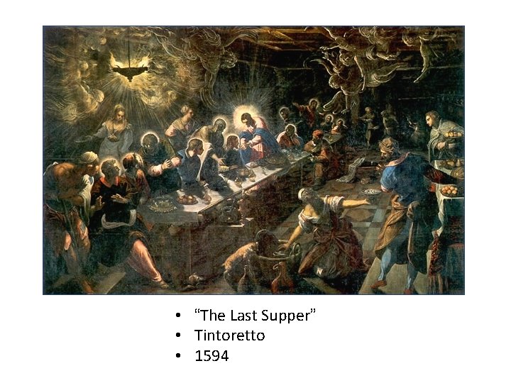 • “The Last Supper” • Tintoretto • 1594 • “The Last Supper” • Tintoretto • 1594