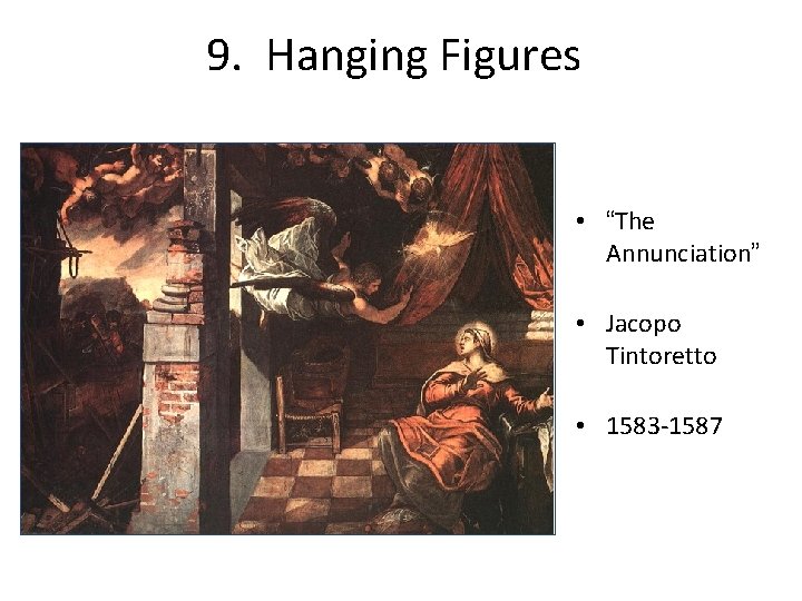 9. Hanging Figures • “The Annunciation” • Jacopo Tintoretto • 1583 -1587 9. Hanging Figures • “The Annunciation” • Jacopo Tintoretto • 1583 -1587