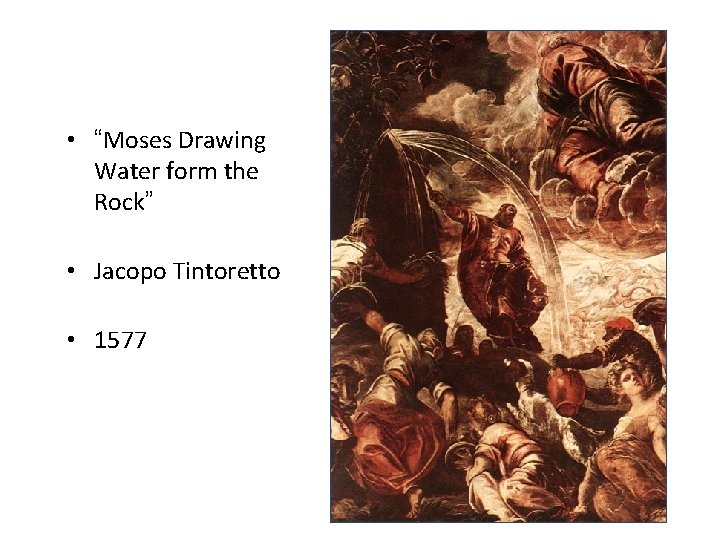 • “Moses Drawing Water form the Rock” • Jacopo Tintoretto • 1577 • “Moses Drawing Water form the Rock” • Jacopo Tintoretto • 1577
