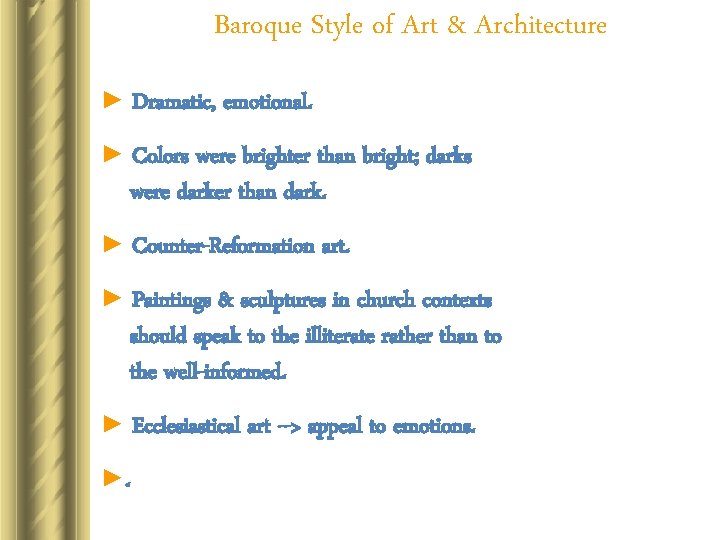 Baroque Style of Art & Architecture ► Dramatic, emotional. ► Colors were brighter than Baroque Style of Art & Architecture ► Dramatic, emotional. ► Colors were brighter than