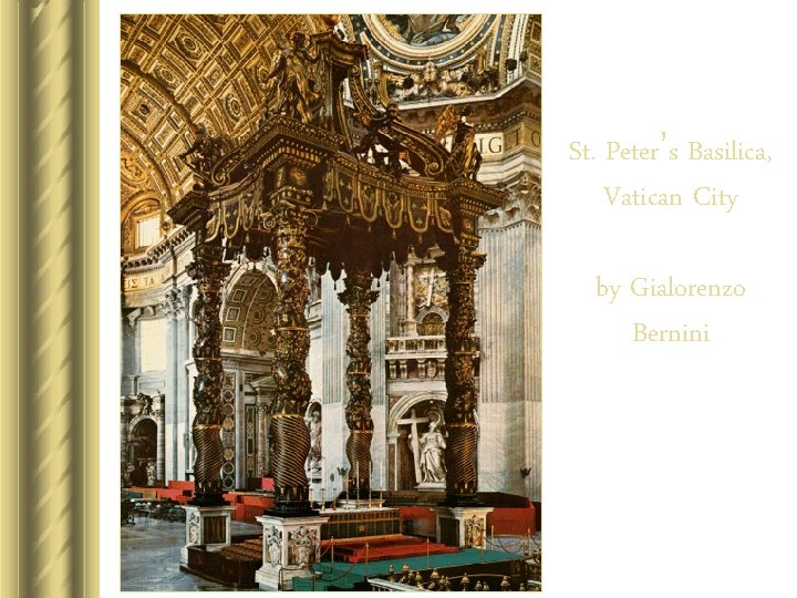 St. Peter’s Basilica, Vatican City by Gialorenzo Bernini St. Peter’s Basilica, Vatican City by Gialorenzo Bernini