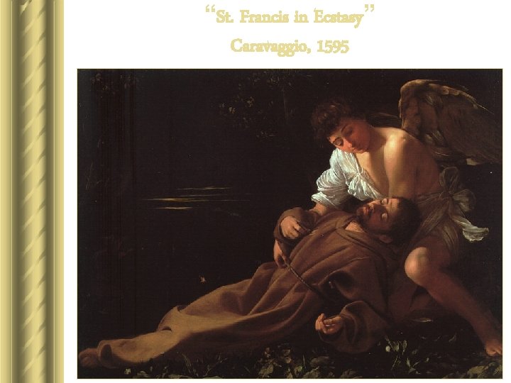 “St. Francis in Ecstasy” Caravaggio, 1595 “St. Francis in Ecstasy” Caravaggio, 1595