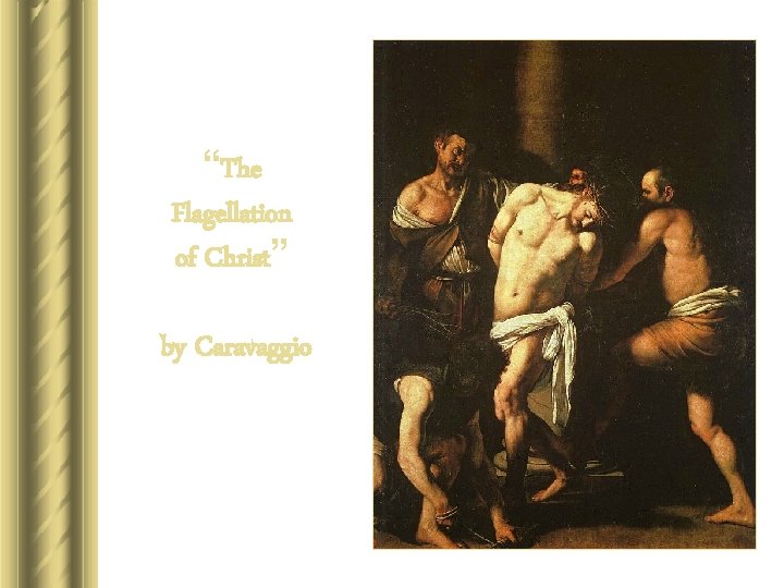 “The Flagellation of Christ” by Caravaggio “The Flagellation of Christ” by Caravaggio