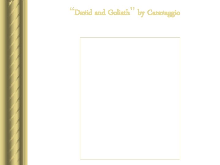 “David and Goliath” by Caravaggio “David and Goliath” by Caravaggio