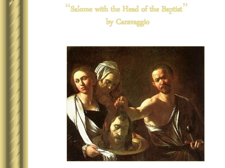 “Salome with the Head of the Baptist” by Caravaggio “Salome with the Head of the Baptist” by Caravaggio