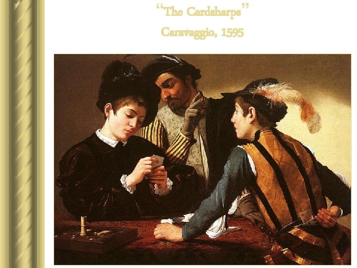 “The Cardsharps” Caravaggio, 1595 “The Cardsharps” Caravaggio, 1595