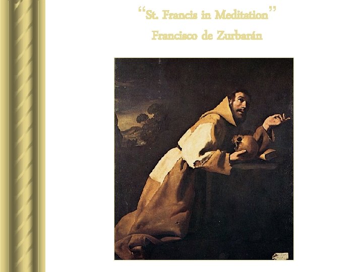 “St. Francis in Meditation” Francisco de Zurbarán “St. Francis in Meditation” Francisco de Zurbarán