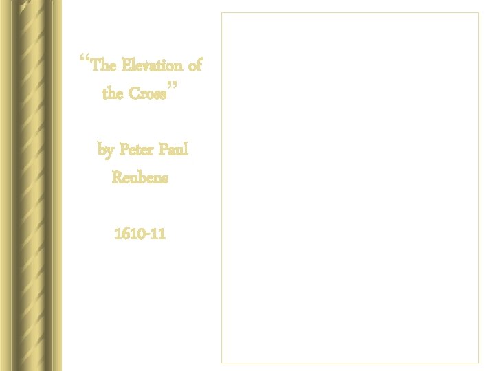 “The Elevation of the Cross” by Peter Paul Reubens 1610 -11 “The Elevation of the Cross” by Peter Paul Reubens 1610 -11