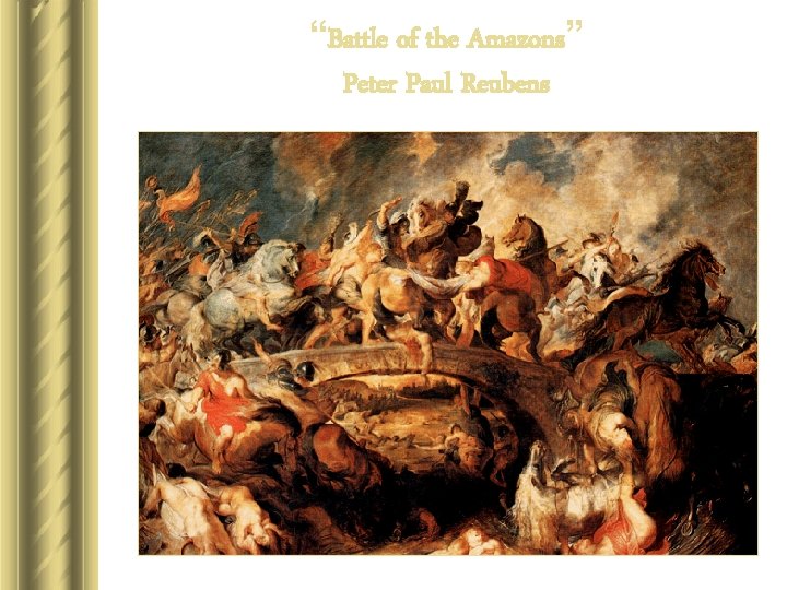 “Battle of the Amazons” Peter Paul Reubens “Battle of the Amazons” Peter Paul Reubens