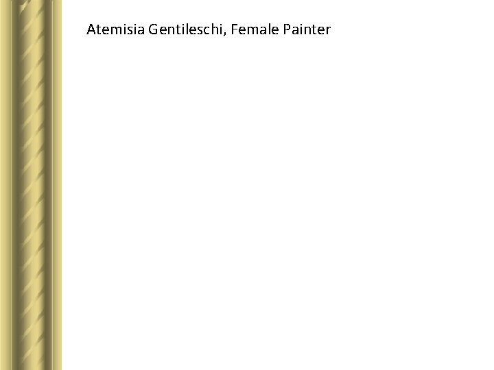 Atemisia Gentileschi, Female Painter Atemisia Gentileschi, Female Painter