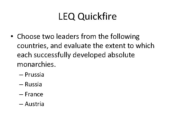 LEQ Quickfire • Choose two leaders from the following countries, and evaluate the extent LEQ Quickfire • Choose two leaders from the following countries, and evaluate the extent