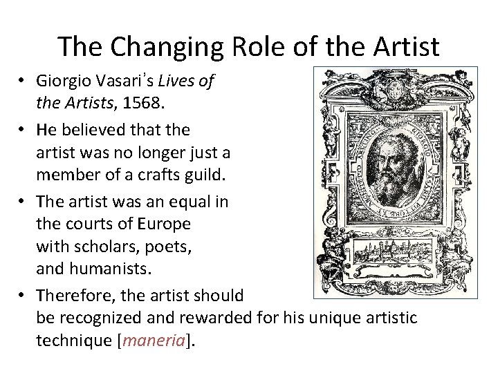 The Changing Role of the Artist • Giorgio Vasari’s Lives of the Artists, 1568. The Changing Role of the Artist • Giorgio Vasari’s Lives of the Artists, 1568.
