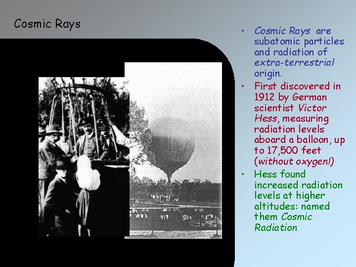 Cosmic Rays • Cosmic Rays are subatomic particles and radiation of extra-terrestrial origin. •