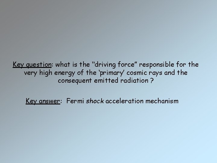 Key question: what is the “driving force” responsible for the very high energy of