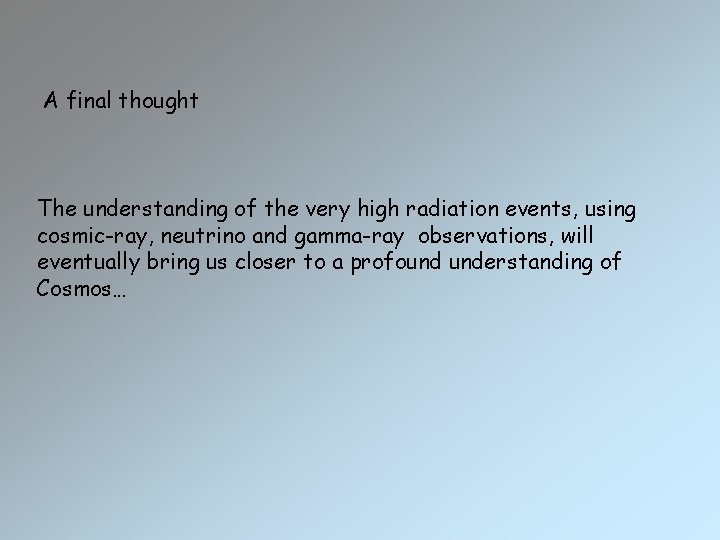 A final thought The understanding of the very high radiation events, using cosmic-ray, neutrino