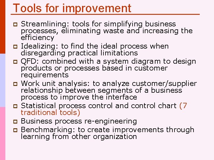 Tools for improvement p p p p Streamlining: tools for simplifying business processes, eliminating