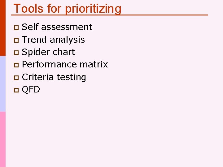 Tools for prioritizing Self assessment p Trend analysis p Spider chart p Performance matrix