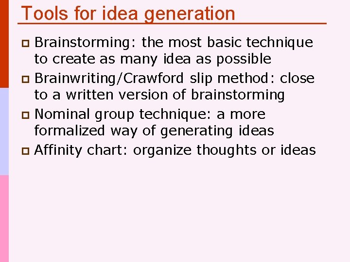 Tools for idea generation Brainstorming: the most basic technique to create as many idea