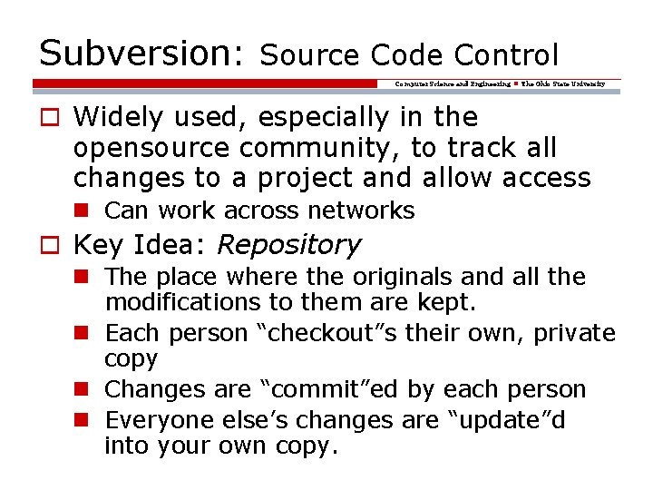 Subversion: Source Code Control Computer Science and Engineering The Ohio State University o Widely