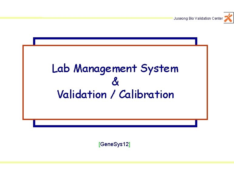 Juseong Bio Validation Center Lab Management System & Validation / Calibration [Gene. Sys 12]