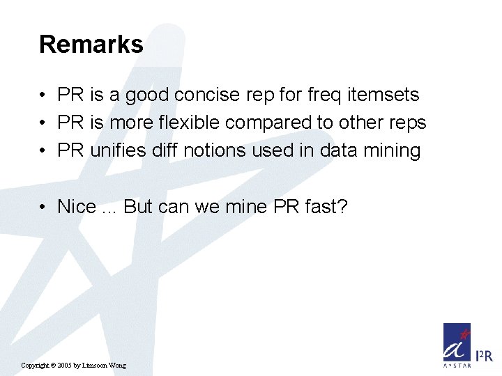Remarks • PR is a good concise rep for freq itemsets • PR is
