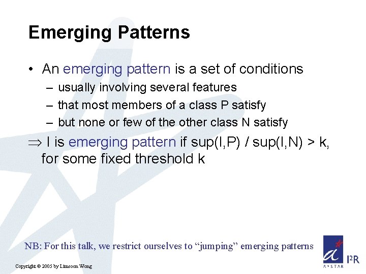 Emerging Patterns • An emerging pattern is a set of conditions – usually involving