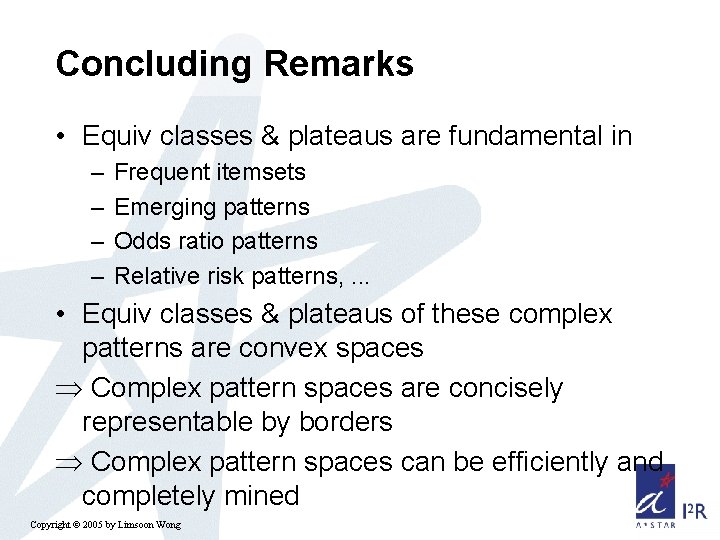 Concluding Remarks • Equiv classes & plateaus are fundamental in – – Frequent itemsets