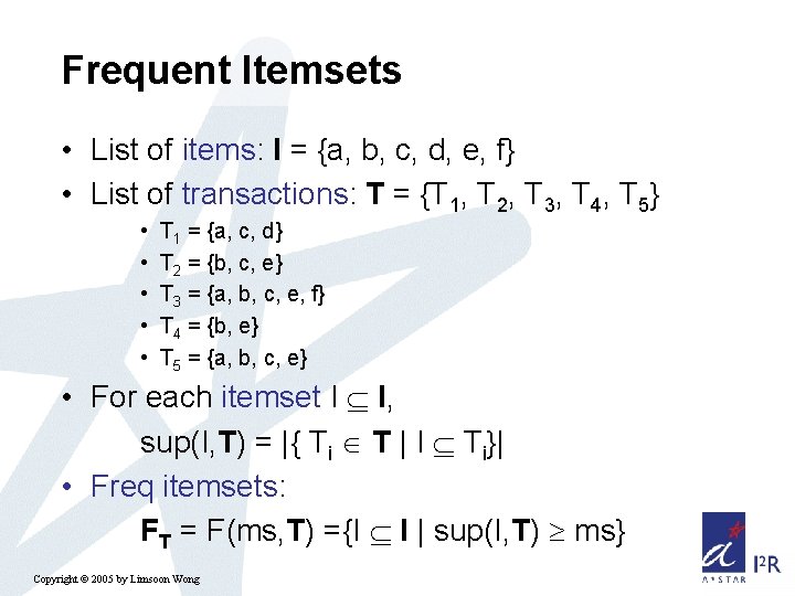 Frequent Itemsets • List of items: I = {a, b, c, d, e, f}