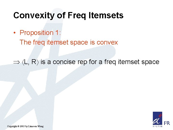 Convexity of Freq Itemsets • Proposition 1: The freq itemset space is convex L,