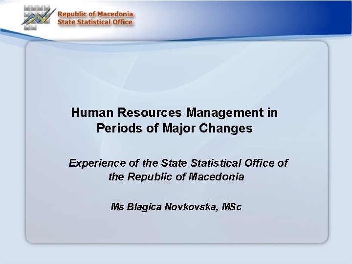 Human Resources Management in Periods of Major Changes Experience of the Statistical Office of