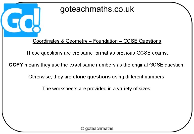 Coordinates & Geometry – Foundation – GCSE Questions These questions are the same format