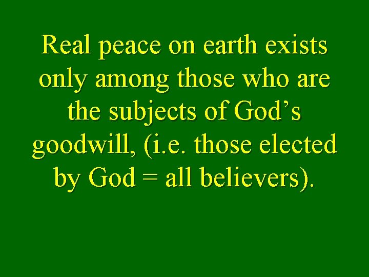 Real peace on earth exists only among those who are the subjects of God’s