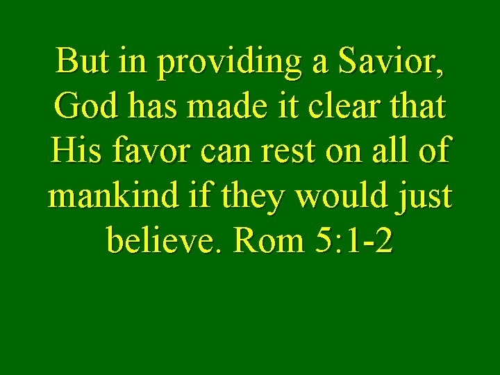 But in providing a Savior, God has made it clear that His favor can