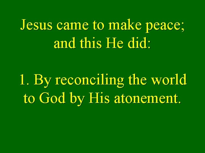 Jesus came to make peace; and this He did: 1. By reconciling the world