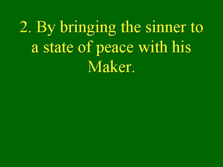 2. By bringing the sinner to a state of peace with his Maker. 