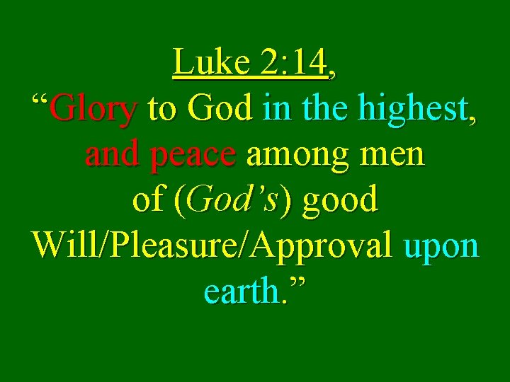 Luke 2: 14, “Glory to God in the highest, and peace among men of