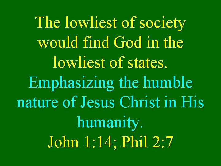 The lowliest of society would find God in the lowliest of states. Emphasizing the