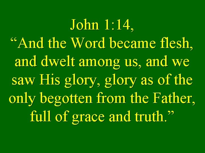 John 1: 14, “And the Word became flesh, and dwelt among us, and we