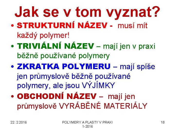 Jak se v tom vyznat? • STRUKTURNÍ NÁZEV - musí mít každý polymer! •
